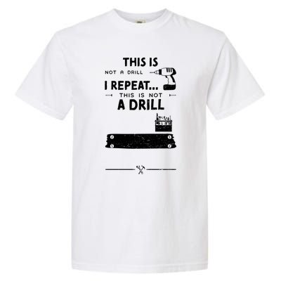 Mechanic Humor: This Is Not A Drill I Repeat Handy Meaningful Gift Garment-Dyed Heavyweight T-Shirt