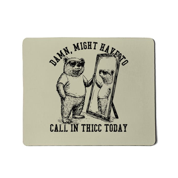 Might Have to Call In Thicc Today on back Mousepad
