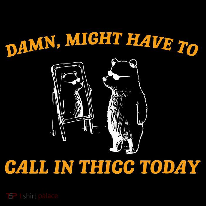 Might Have To Call In Thicc Today Funny Meme T-Shirt
