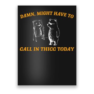 Might Have To Call In Thicc Today Funny Meme Poster