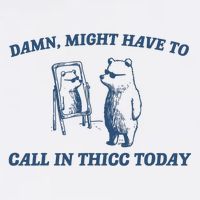 Might Have To Call In Thicc Today Damn T-Shirt
