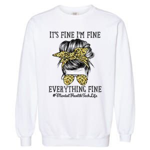 Mental Health Tech It's Fine I'm Fine and Everything's Fine Garment-Dyed Sweatshirt