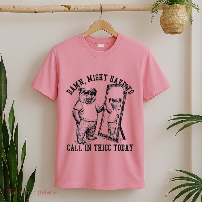 Might Have To Call In Thicc Today On Back T-Shirt