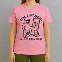 Might Have To Call In Thicc Today On Back T-Shirt