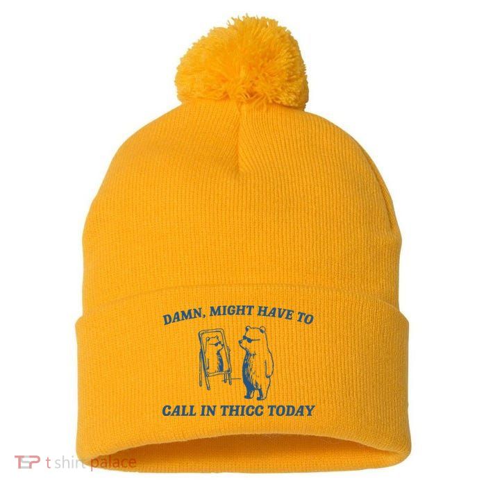 Might Have To Call In Thicc Today Pom Pom 12in Knit Beanie