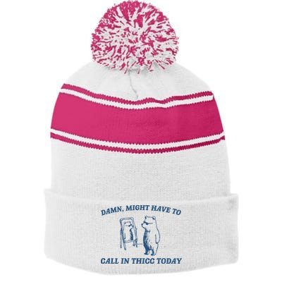 Might Have To Call In Thicc Today Stripe Pom Pom Beanie