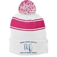 Might Have To Call In Thicc Today Stripe Pom Pom Beanie