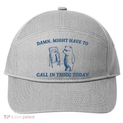 Might Have To Call In Thicc Today 7-Panel Snapback Hat