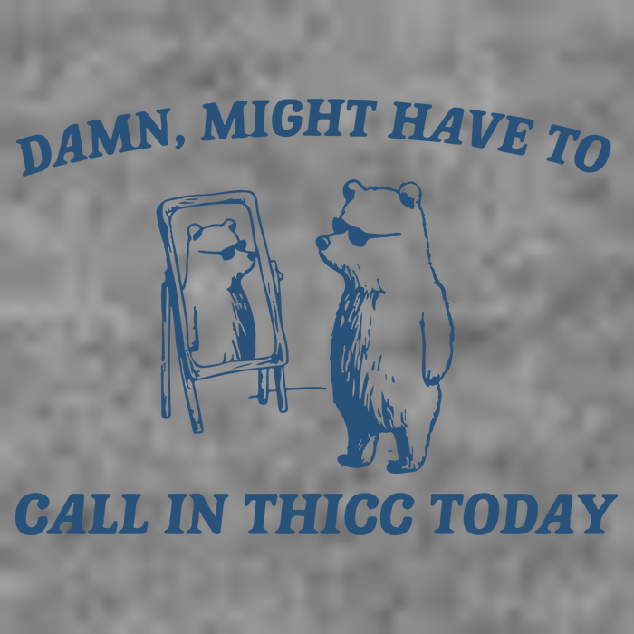 Might Have To Call In Thicc Today Tall Hoodie