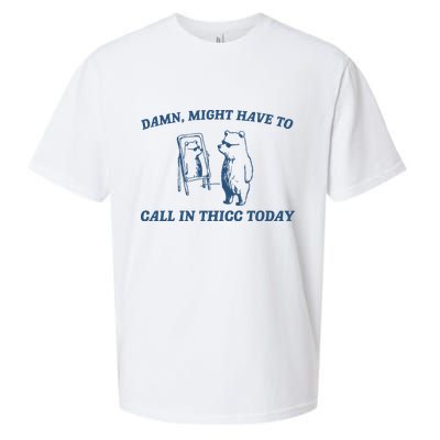 Might Have To Call In Thicc Today Sueded Cloud Jersey T-Shirt