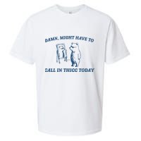 Might Have To Call In Thicc Today Sueded Cloud Jersey T-Shirt