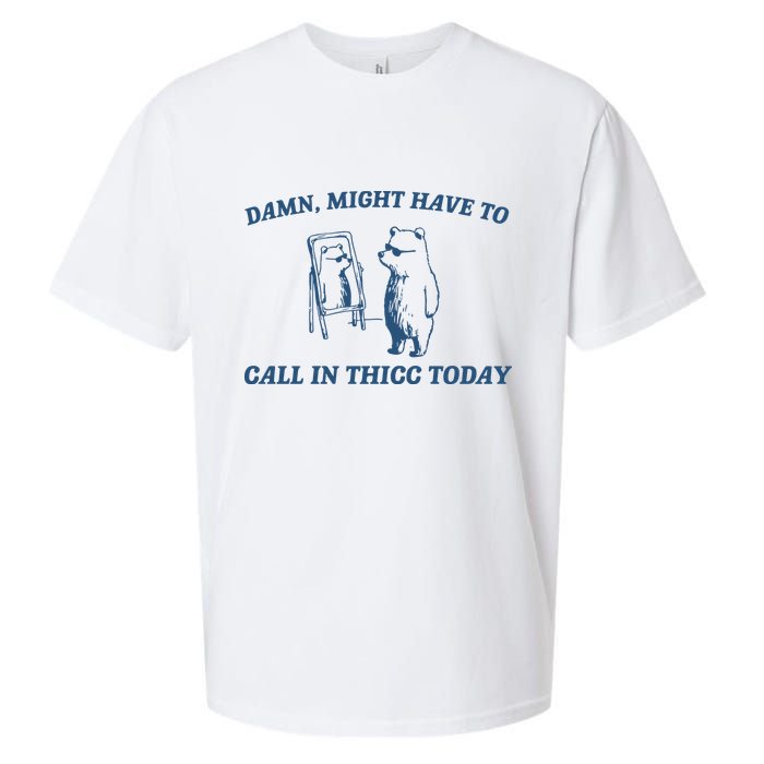 Might Have To Call In Thicc Today Sueded Cloud Jersey T-Shirt