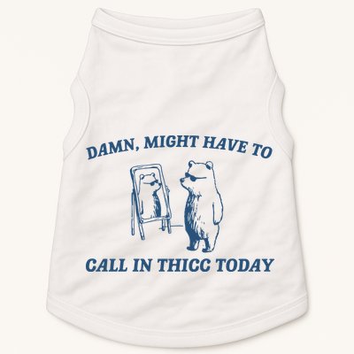 Might Have To Call In Thicc Today Doggie Tank