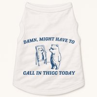 Might Have To Call In Thicc Today Doggie Tank