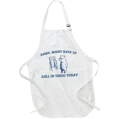 Might Have To Call In Thicc Today Apron