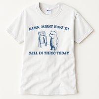 Might Have To Call In Thicc Today Tall T-Shirt