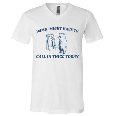 Might Have To Call In Thicc Today V-Neck T-Shirt
