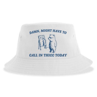 Might Have To Call In Thicc Today Sustainable Bucket Hat