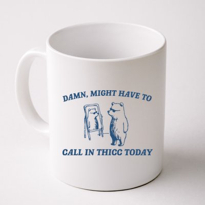 Might Have To Call In Thicc Today Mug