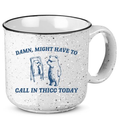 Might Have To Call In Thicc Today 15oz Campfire Ceramic Mug