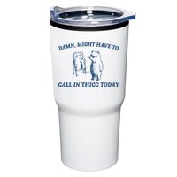 Might Have To Call In Thicc Today Tumbler