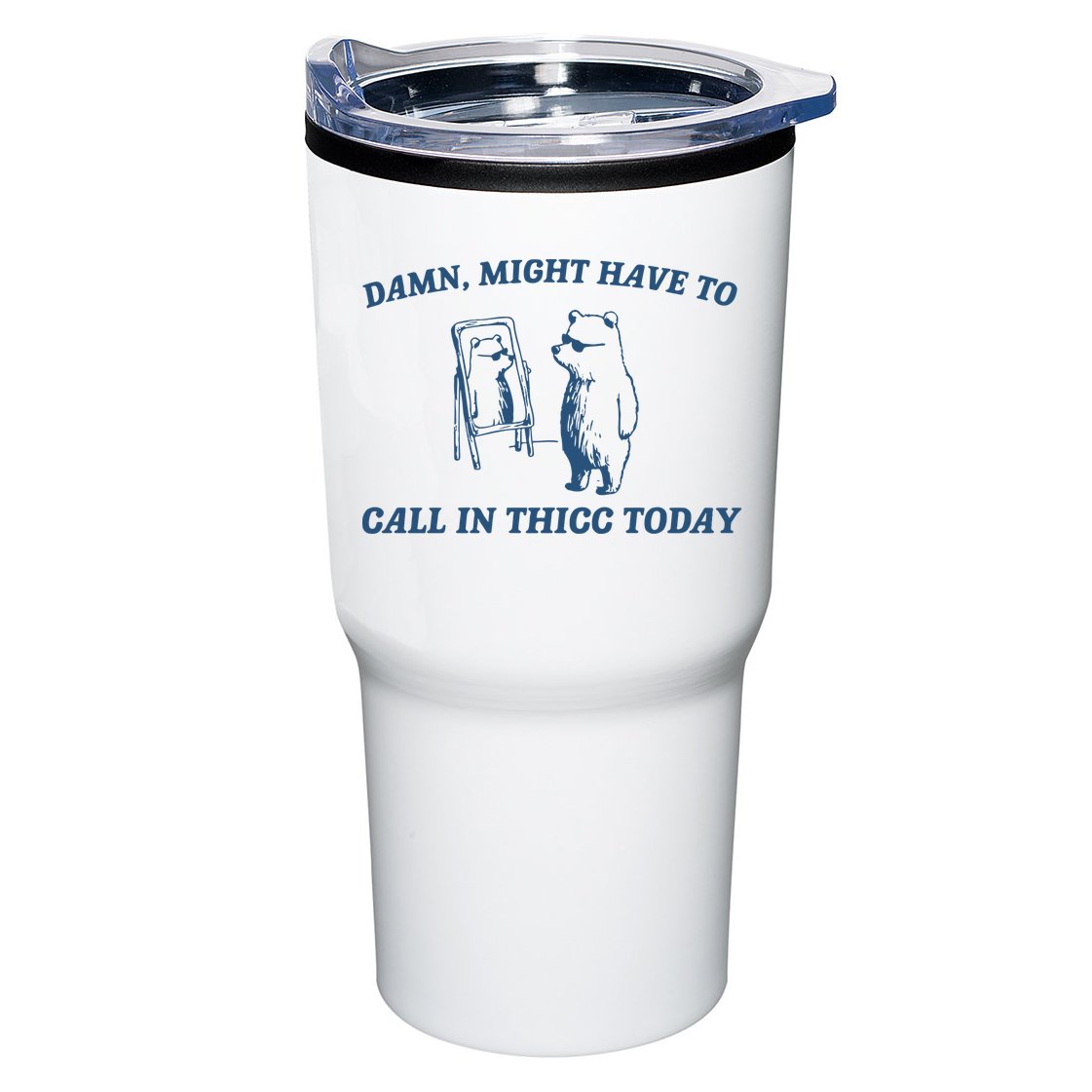 Might Have To Call In Thicc Today Tumbler