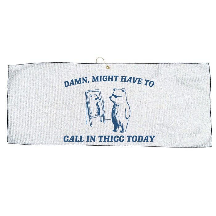 Might Have To Call In Thicc Today Large Microfiber Waffle Golf Towel