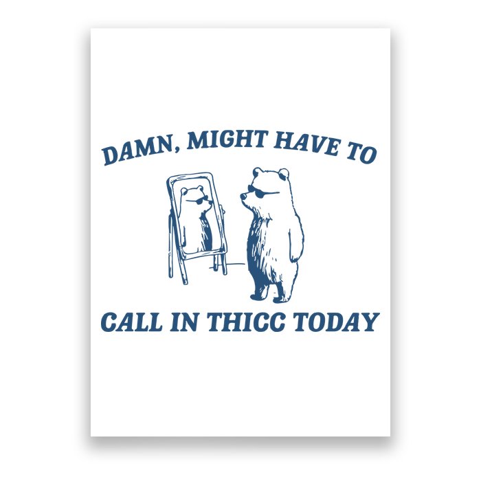 Might Have To Call In Thicc Today Poster