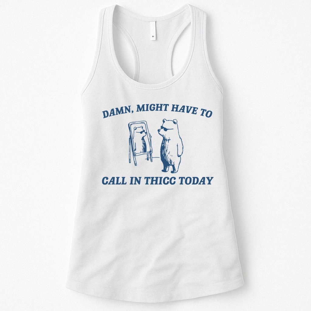 Might Have To Call In Thicc Today Womens Tank Top
