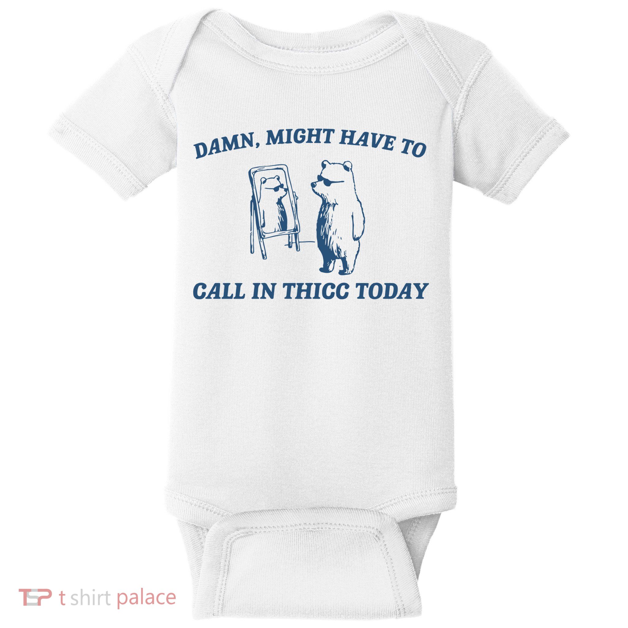 Might Have To Call In Thicc Today Baby Bodysuit