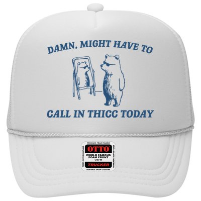 Might Have To Call In Thicc Today Trucker Hat