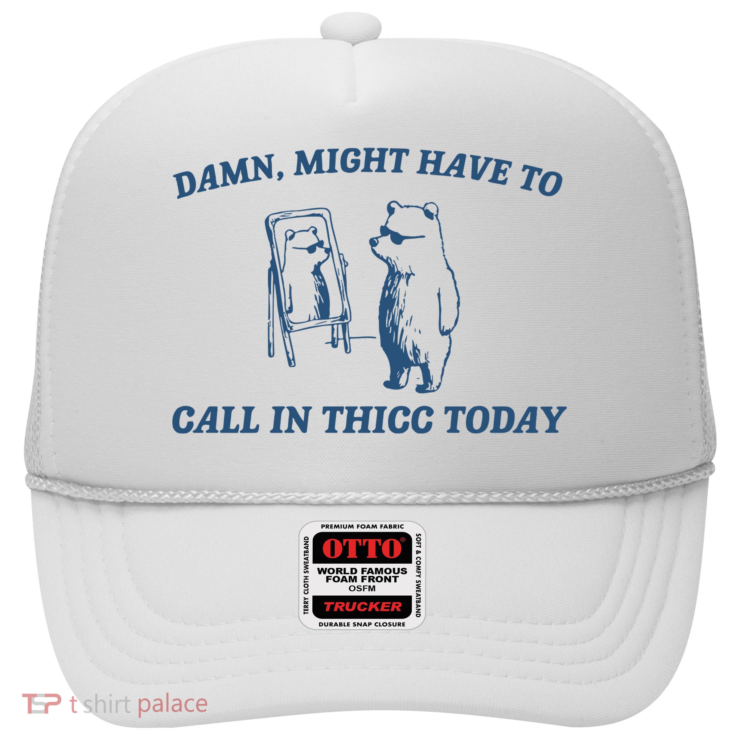Might Have To Call In Thicc Today Trucker Hat
