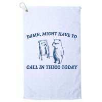 Might Have To Call In Thicc Today Golf Towel