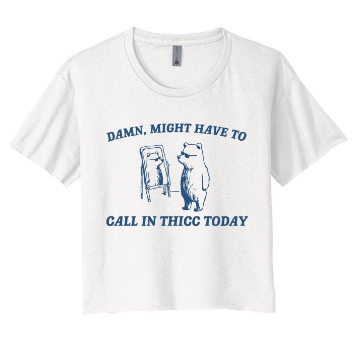 Might Have To Call In Thicc Today Crop Top