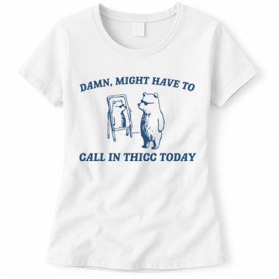 Might Have To Call In Thicc Today Womens T-Shirt