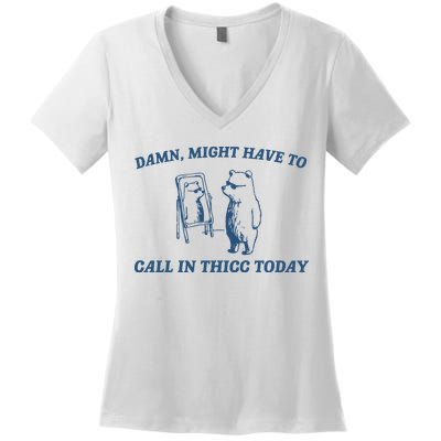 Might Have To Call In Thicc Today Women's V-Neck T-Shirt