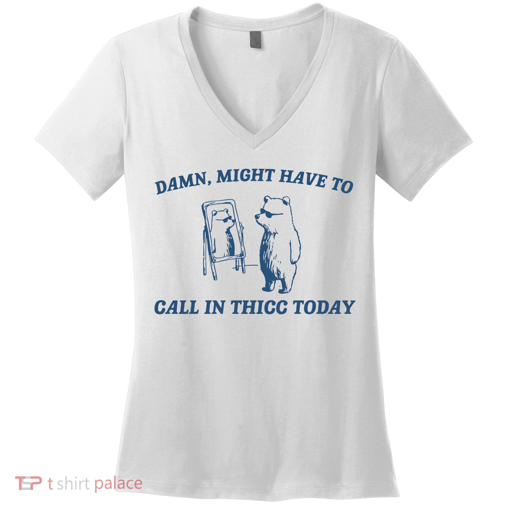Might Have To Call In Thicc Today Women's V-Neck T-Shirt