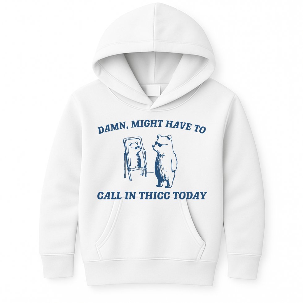 Might Have To Call In Thicc Today Kids Hoodie