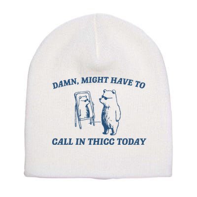 Might Have To Call In Thicc Today Short Acrylic Beanie