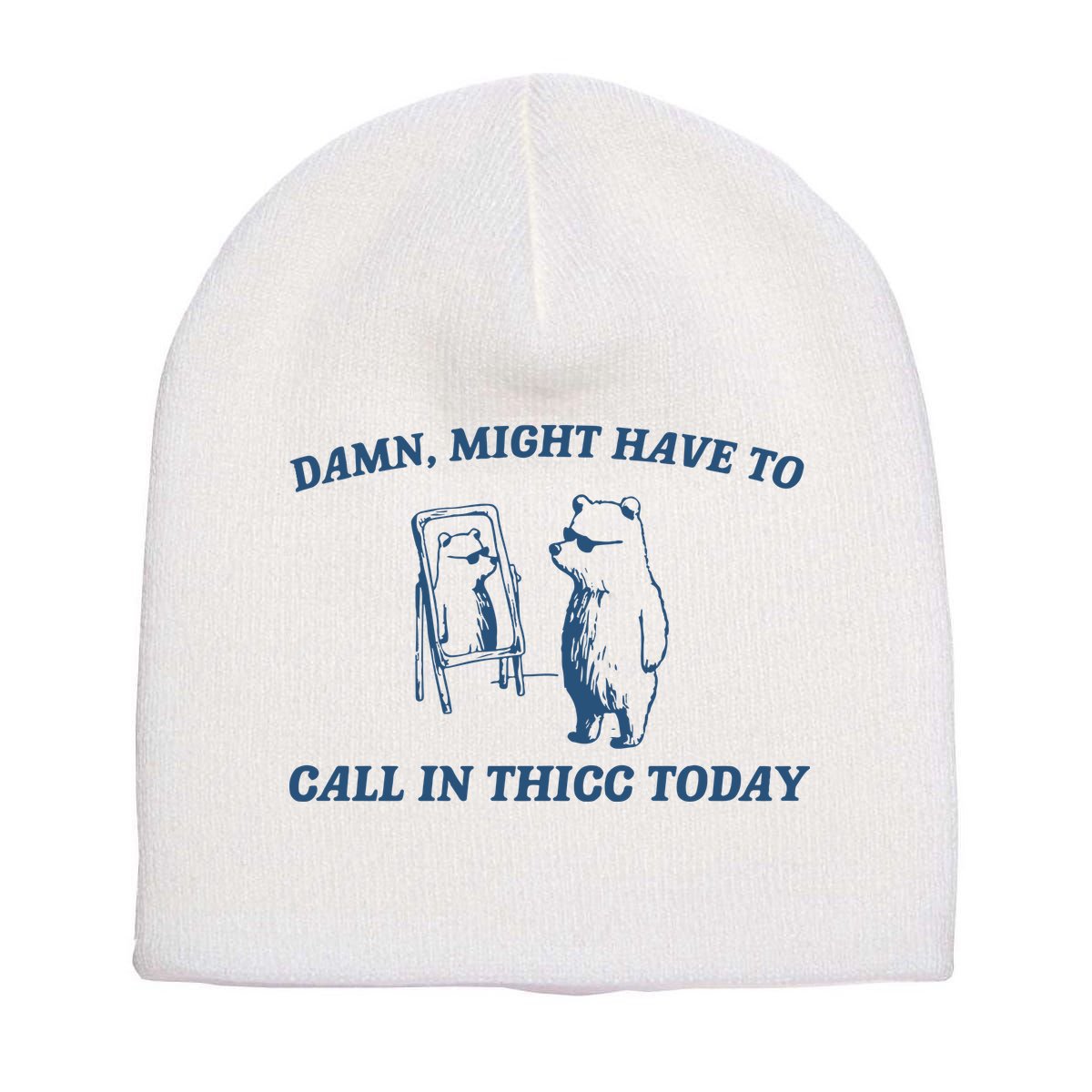 Might Have To Call In Thicc Today Short Acrylic Beanie