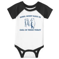 Might Have To Call In Thicc Today Infant Baby Jersey Bodysuit
