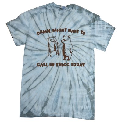 Might Have To Call In Thicc Today Tie-Dye T-Shirt