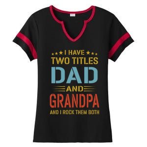 MenI Have Two Titles Dad And Grandpa Fathers Day Grandpa Gift Ladies Halftime Notch Neck Tee