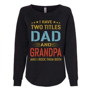 MenI Have Two Titles Dad And Grandpa Fathers Day Grandpa Gift Womens California Wash Sweatshirt