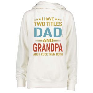 MenI Have Two Titles Dad And Grandpa Fathers Day Grandpa Gift Womens Funnel Neck Pullover Hood