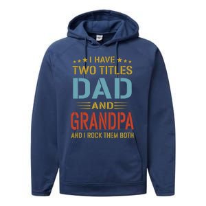 MenI Have Two Titles Dad And Grandpa Fathers Day Grandpa Gift Performance Fleece Hoodie