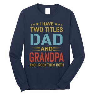 MenI Have Two Titles Dad And Grandpa Fathers Day Grandpa Gift Long Sleeve Shirt