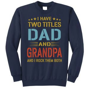 MenI Have Two Titles Dad And Grandpa Fathers Day Grandpa Gift Sweatshirt