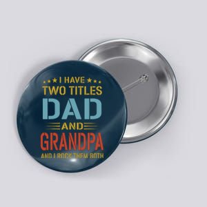 MenI Have Two Titles Dad And Grandpa Fathers Day Grandpa Gift Button