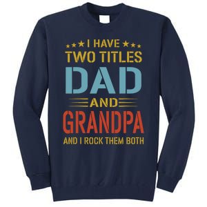 MenI Have Two Titles Dad And Grandpa Fathers Day Grandpa Gift Tall Sweatshirt